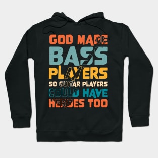 Funny Gods Made Bass Players So Guitar Players Bass Player Hoodie